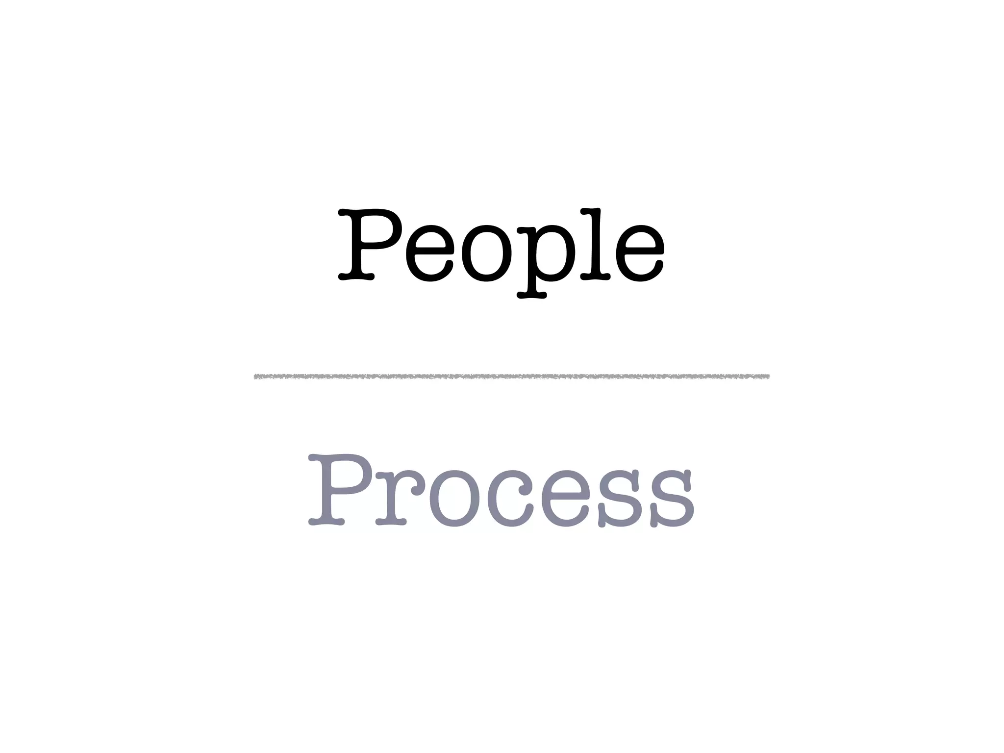 People
Process
 