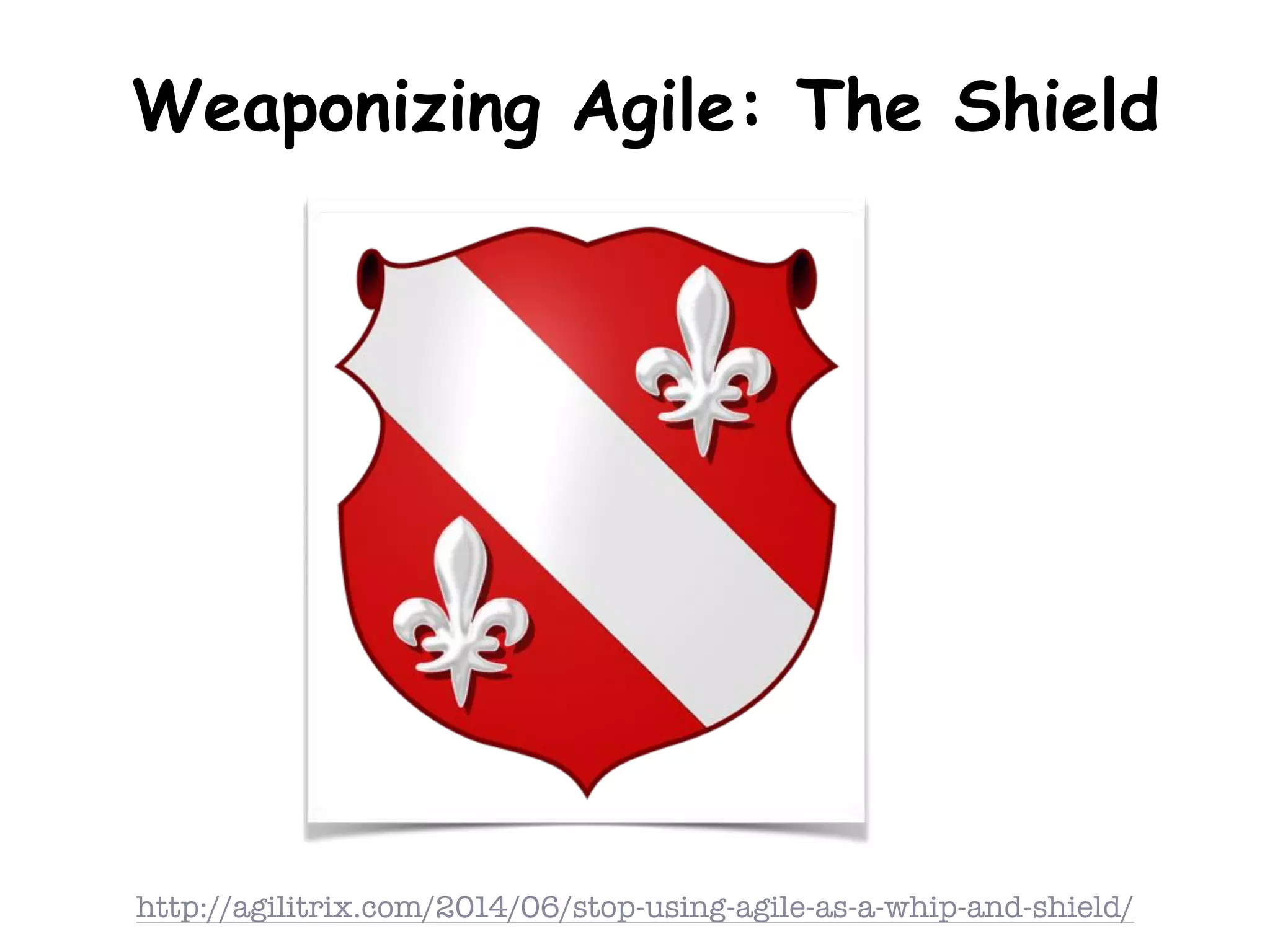 Weaponizing Agile: The Shield
http://agilitrix.com/2014/06/stop-using-agile-as-a-whip-and-shield/
 