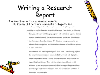 Writing a Research
Report
A research report has seven components:
3. Review of Literature—examples of hypotheses
 