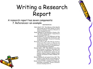Writing a Research
Report
A research report has seven components:
7. References—an example
 