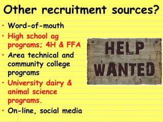 Other recruitment sources?
• Word-of-mouth
• High school ag
programs; 4H & FFA
• Area technical and
community college
prog...