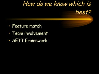 How do we know which is best? Feature match Team involvement SETT Framework 