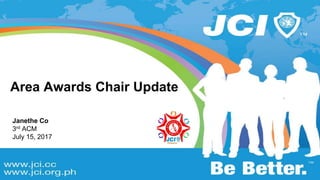 Area Awards Chair Update
Janethe Co
3rd ACM
July 15, 2017
 