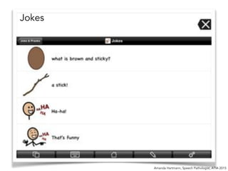 Amanda Hartmann, Speech Pathologist, ATIA 2015
Jokes
 