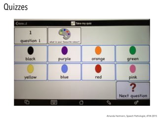 Amanda Hartmann, Speech Pathologist, ATIA 2015
Quizzes
 
