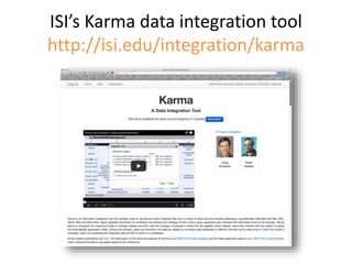 ISI’s Karma data integration tool
http://isi.edu/integration/karma
 