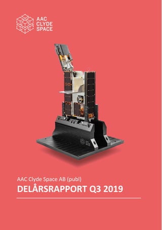 AAC Clyde Space AB (publ) | Delårsrapport januari -september 2019 1 (19)
AAC Clyde Space AB (publ)
DELÅRSRAPPORT Q3 2019
 