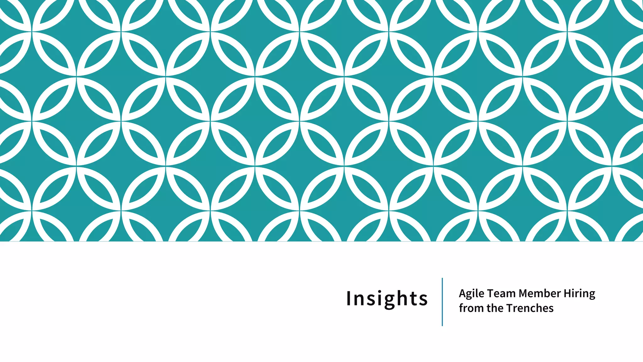 Insights Agile Team Member Hiring
from the Trenches
 