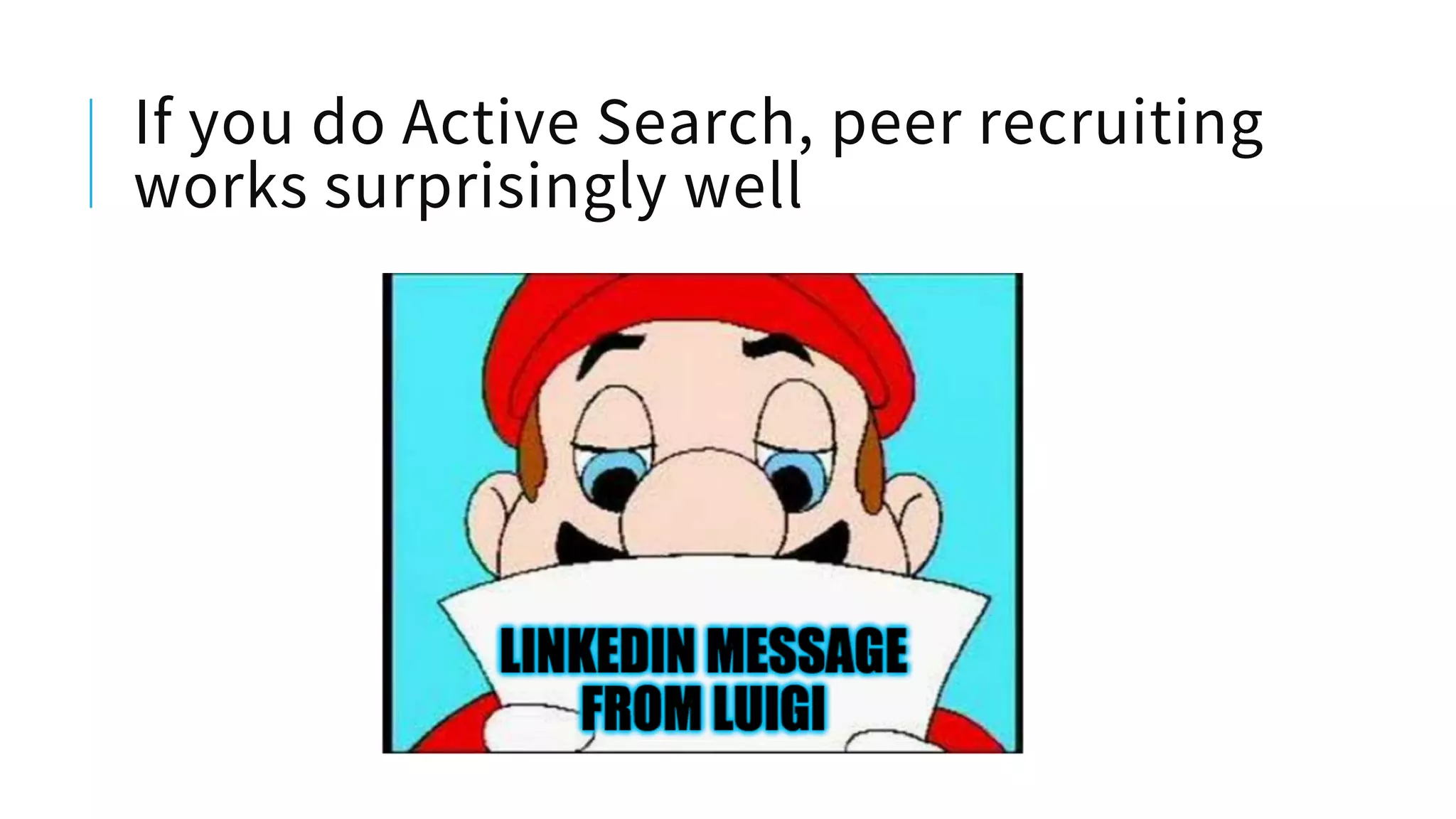 If you do Active Search, peer recruiting
works surprisingly well
 