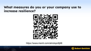 What measures do you or your company use to
increase resilience?
https://www.menti.com/almdxpc6jtt8
 