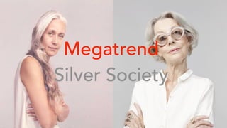 Megatrend
Silver Society
 