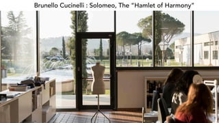 Brunello Cucinelli : Solomeo, The “Hamlet of Harmony”
 