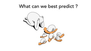 What can we best predict ?
 