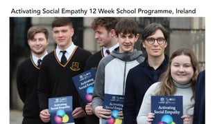 Activating Social Empathy 12 Week School Programme, Ireland
 