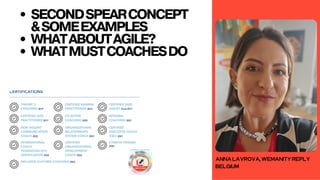 ANNALAVROVA,WEMANITYREPLY
BELGIUM
SECONDSPEARCONCEPT
&SOMEEXAMPLES
WHATABOUTAGILE?
WHATMUSTCOACHESDO
 