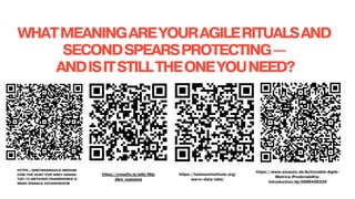 WHATMEANINGAREYOURAGILERITUALSAND
SECONDSPEARSPROTECTING—
ANDISITSTILLTHEONEYOUNEED?
HTTPS://GREYSWANGUILD.MEDIUM.
COM/THE-HUNT-FOR-GREY-SWANS-
TOP-15-METHODS-FRAMEWORKS-6-
WEAK-SIGNALS-33C30658032B
https://cynefin.io/wiki/War
dley_mapping
https://batesoninstitute.org/
warm-data-labs/
https://www.amazon.de/Actionable-Agile-
Metrics-Predictability-
Introduction/dp/098643633X
 