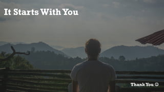 It StartsWithYou
ThankYou ☺
 