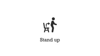 Stand up
 