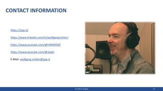 CONTACT INFORMATION
© JIPP.IT GmbH 47
https://jipp.it/
https://www.linkedin.com/in/wolfgangrichter/
https://www.youtube.com/@HIMWOOF
https://www.youtube.com/@JippIt
E-Mail: wolfgang.richter@jipp.it
 
