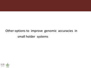 Improving the accuracy of genomic predictions in small holder crossed-bred dairy cattle 