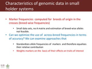 Improving the accuracy of genomic predictions in small holder crossed-bred dairy cattle 