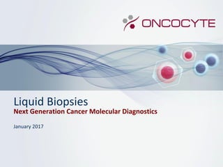 Liquid Biopsies
Next Generation Cancer Molecular Diagnostics
January 2017
 