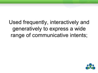 Occurring during at least 80% of ongoing classroom programming (as speech or manual sign use is);