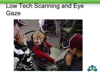 Low Tech Scanning and Eye Gaze
