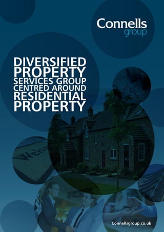 Connellsgroup.co.uk
DIVERSIFIED
PROPERTYSERVICES GROUP
CENTRED AROUND
RESIDENTIAL
PROPERTY
 