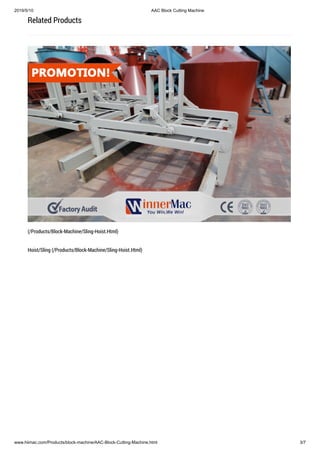 2019/5/10 AAC Block Cutting Machine
www.hiimac.com/Products/block-machine/AAC-Block-Cutting-Machine.html 3/7
Related Products
(/Products/Block-Machine/Sling-Hoist.Html)
Hoist/Sling (/Products/Block-Machine/Sling-Hoist.Html)
 