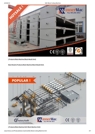 2019/5/10 AAC Block Cutting Machine
www.hiimac.com/Products/block-machine/AAC-Block-Cutting-Machine.html 4/7
(/Products/Block-Machine/Block-Mould.Html)
Block Mould (/Products/Block-Machine/Block-Mould.Html)
(/Products/Block-Machine/AAC-Block-Machine.Html)
 