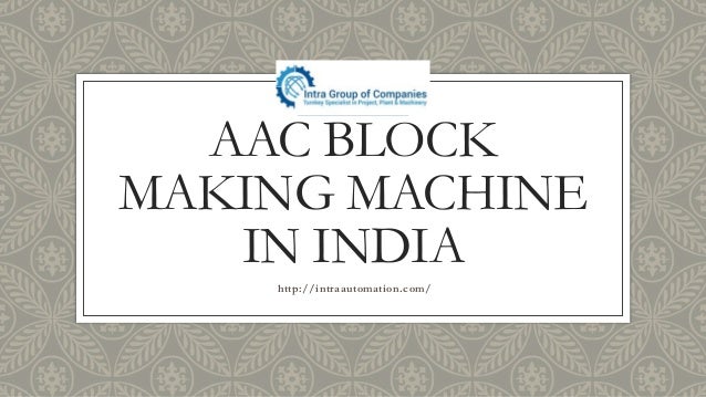 AAC BLOCK
MAKING MACHINE
IN INDIA
http://intraautomation.com/
 