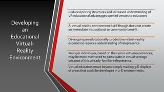 Developing
an
Educational
Virtual-
Reality
Environment
Reduced pricing structures and increased understanding of
VR educat...