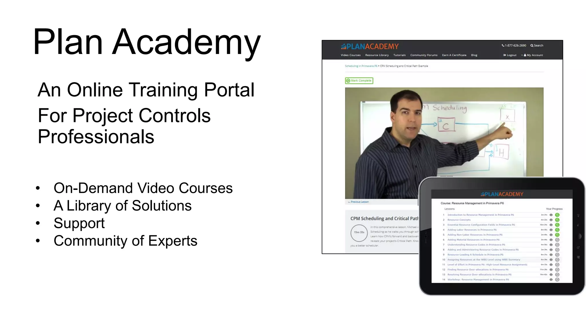 Plan Academy
An Online Training Portal
For Project Controls
Professionals
• On-Demand Video Courses
• A Library of Solutions
• Support
• Community of Experts
 