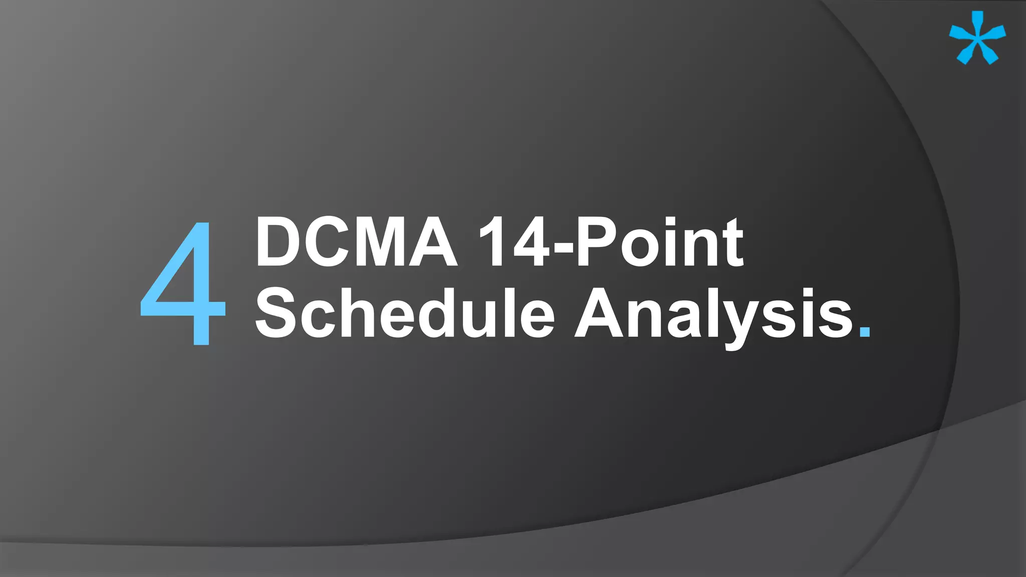 DCMA 14-Point
Schedule Analysis.4
 