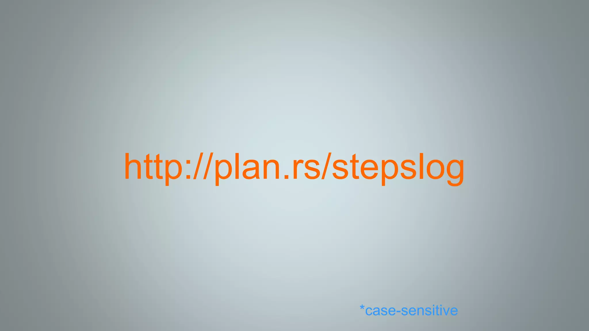 http://plan.rs/stepslog
*case-sensitive
 