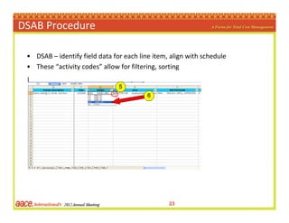 DSAB Procedure

 • DSAB – identify field data for each line item, align with schedule 
 • These “activity codes” allow for...