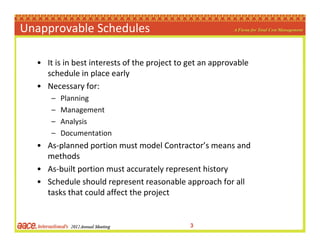 Unapprovable Schedules

  • It is in best interests of the project to get an approvable 
    schedule in place early
  • N...