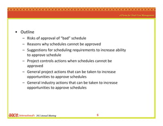 • Outline
   – Risks of approval of “bad” schedule
   – Reasons why schedules cannot be approved
   – Suggestions for sche...