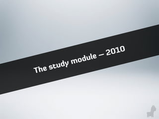 The study module – 2010
 