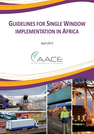 GUIDELINES FOR SINGLE WINDOW
IMPLEMENTATION IN AFRICA
April 2013
 