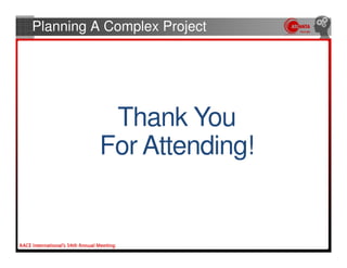 Planning A Complex Project




           Thank You
          For Attending!
 