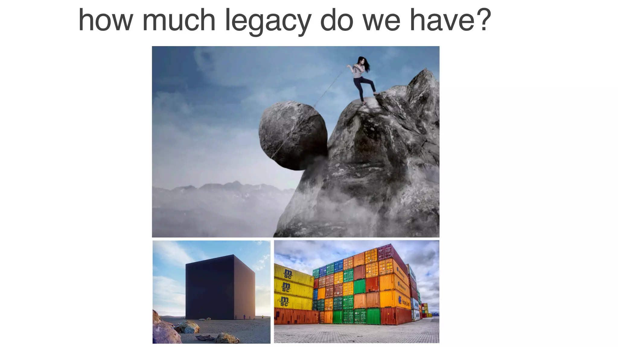 how much legacy do we have?
 