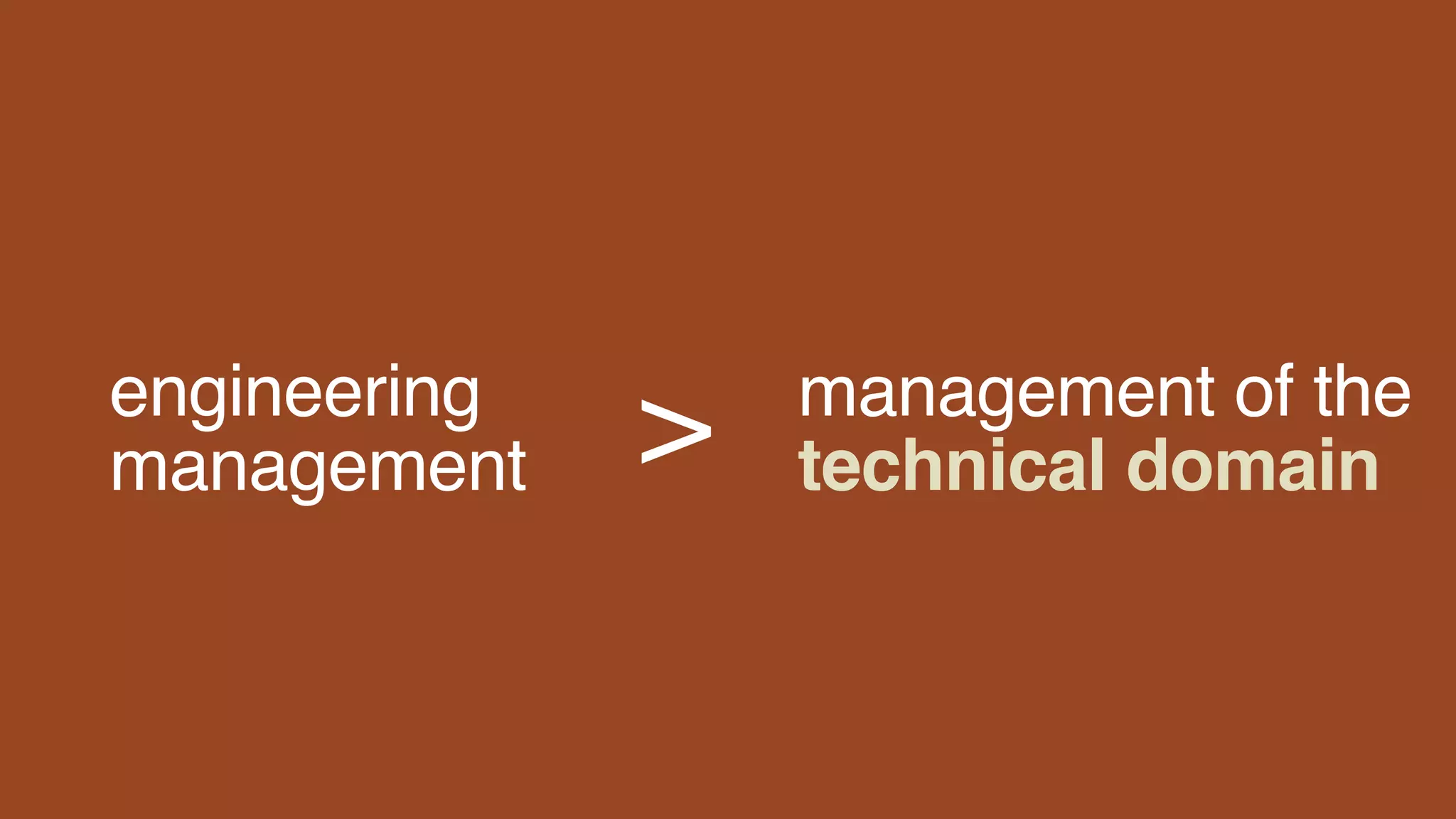 engineering
management
management of the
technical domain>
 