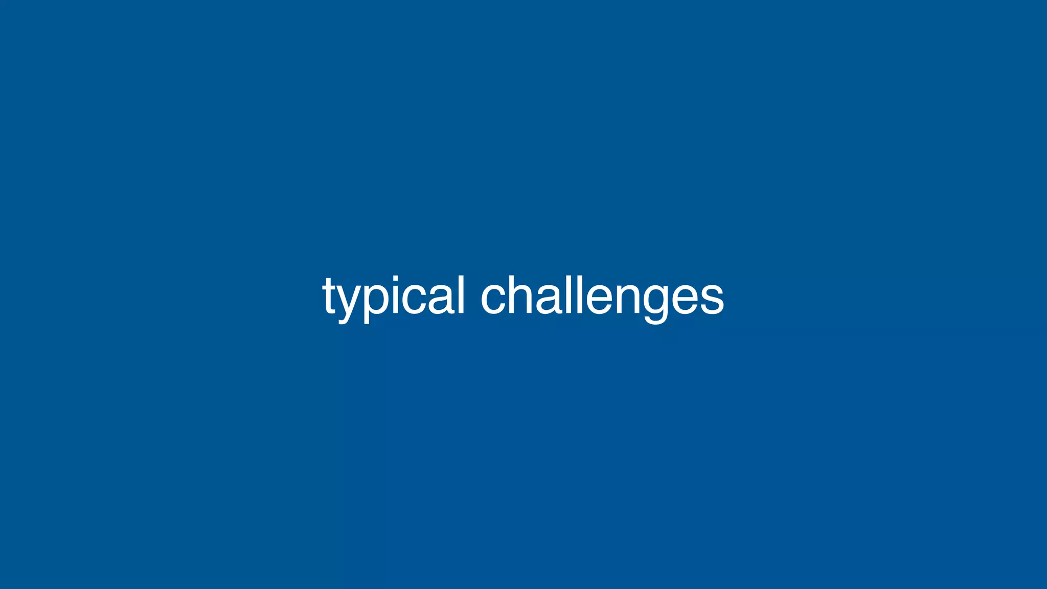 typical challenges
 
