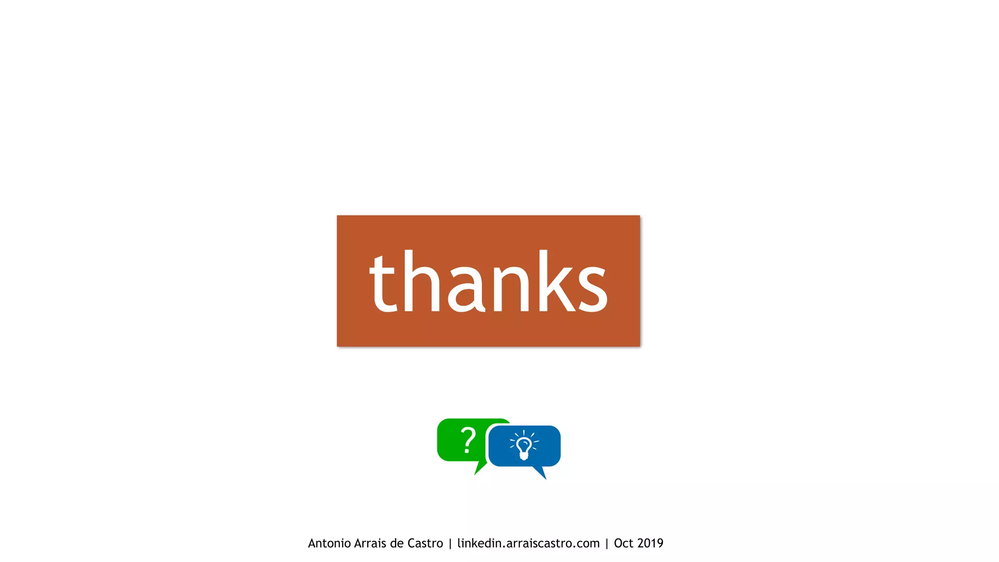 thanks
Antonio Arrais de Castro | linkedin.arraiscastro.com | Oct 2019
 