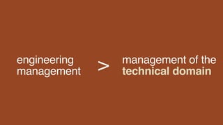 engineering
management
management of the
technical domain>
 