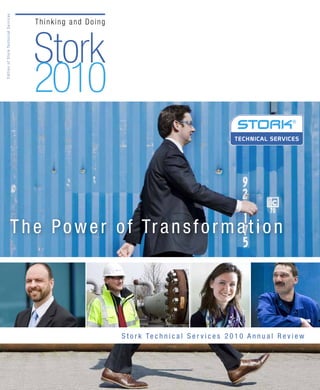 Stork
2010
EditionofStorkTechnicalServices
S t o r k Te c h n i c a l S e r v i c e s 2 0 1 0 A n n u a l R e v i e w
The Power of Transformation
 