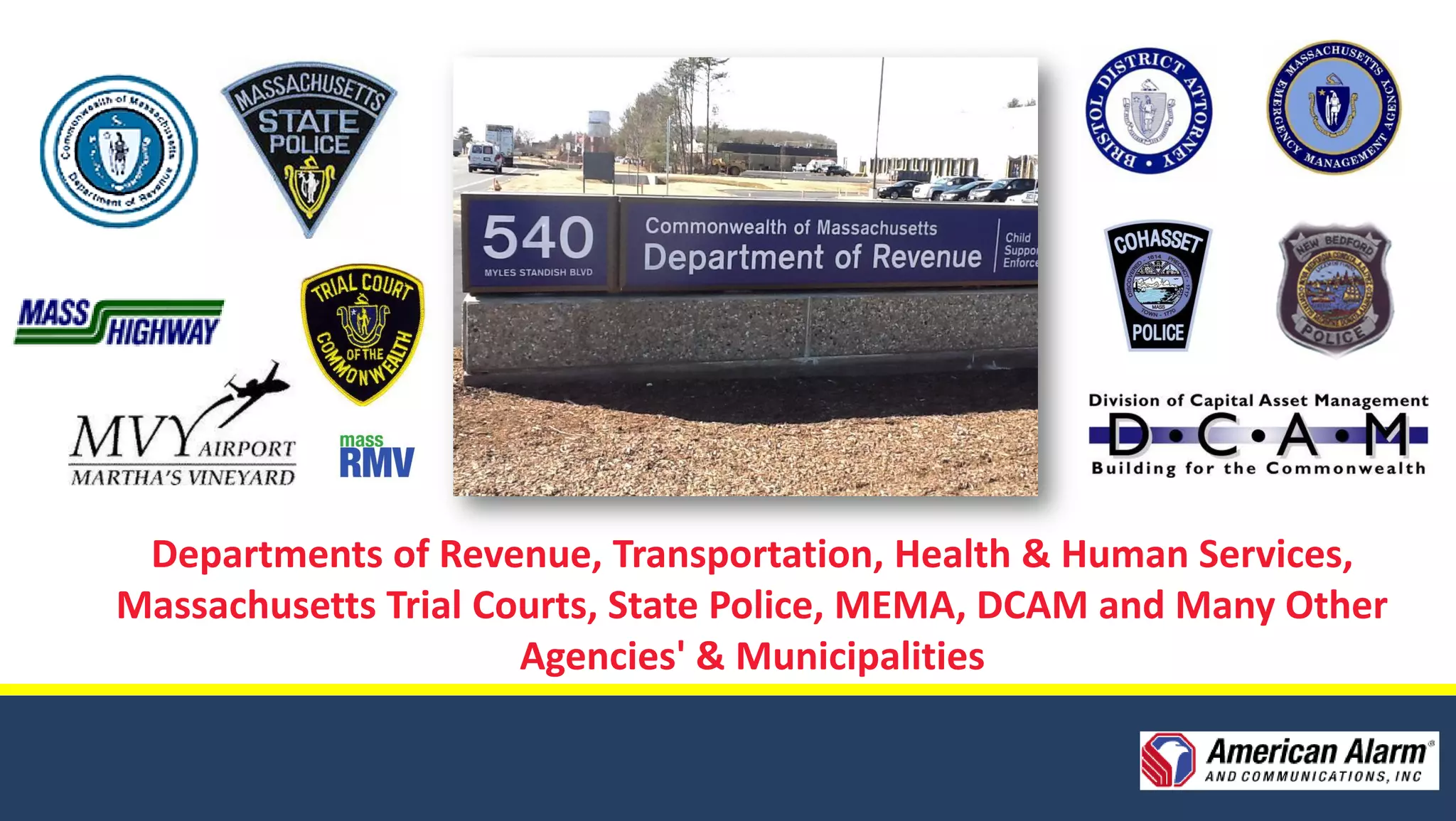 Departments of Revenue, Transportation, Health & Human Services,
Massachusetts Trial Courts, State Police, MEMA, DCAM and Many Other
                      Agencies' & Municipalities
 