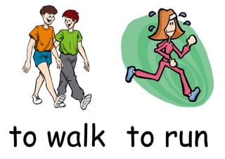 to walk to run
 